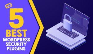 5 plugin WordPress bảo mật tốt nhất cho website WordPress của bạn