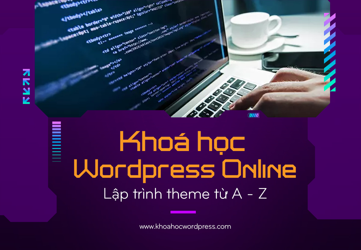 Khóa học lập trình theme WordPress (Không Edit)